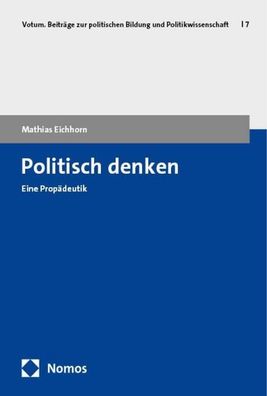 Politisch denken: Eine Prop?deutik (Votum. Beitr?ge zur politischen Bildung ...