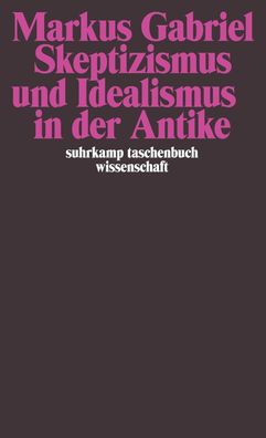 Skeptizismus und Idealismus in der Antike, Markus Gabriel