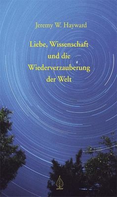 Liebe, Wissenschaft und die Wiederverzauberung der Welt, Jeremy Hayward