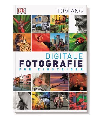 Digitale Fotografie f?r Einsteiger, Tom Ang