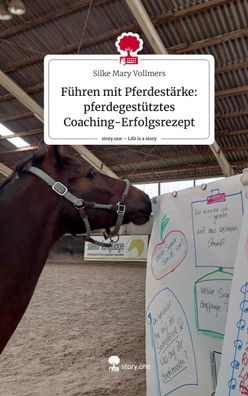 F?hren mit Pferdest?rke: pferdegest?tztes Coaching-Erfolgsrezept. Life is a