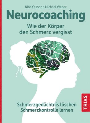 Neurocoaching - Wie der K?rper den Schmerz vergisst, Nina Olsson