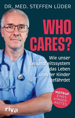 Who cares?: Wie unser Gesundheitssystem das Leben unserer Kinder gef?hrdet