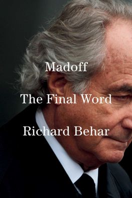 Madoff: The Final Word, Richard Behar