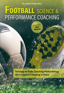 Football Science & Performance Coaching: Develop an Elite Coaching Methodol