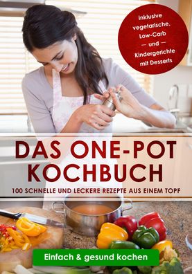 Das One-Pot Kochbuch: 100 schnelle und leckere Rezepte aus einem Topf, Sara