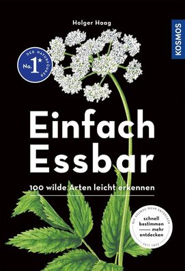 Einfach Essbar: 100 wilde Arten leicht erkennen, Holger Haag