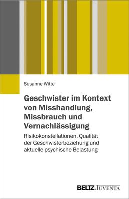 Geschwister im Kontext von Misshandlung, Missbrauch und Vernachl?ssigung: R