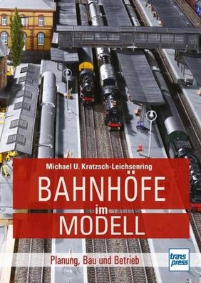 Bahnhöfe im Modell, Michael U. Kratzsch-Leichsenring