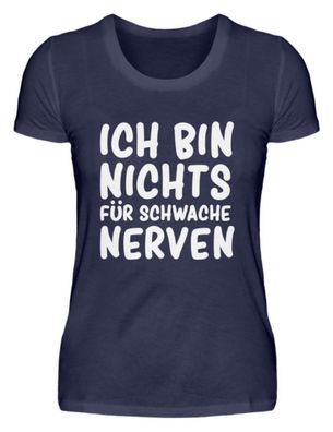 Ich bin nichts für Schwache Nerven - Damen Premiumshirt