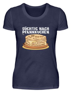 Süchtig NACH Pfannkuchen - Damen Premiumshirt