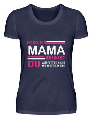 ES IST EIN MAMA DING DU Würdest ES - Damen Premiumshirt