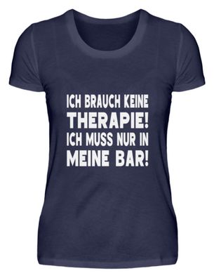 Ich brauch keine Therapie ich muss nur - Damen Premium Shirt-EXI0HTSR