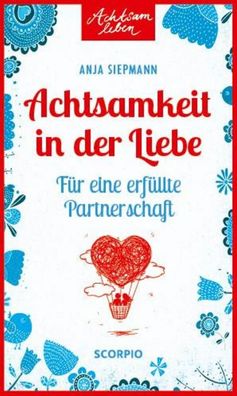 Achtsamkeit in der Liebe, Anja Siepmann