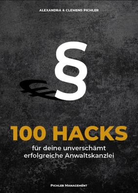 100 Hacks f?r deine unversch?mt erfolgreiche Anwaltskanzlei, Alexandra Pich