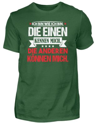 Ich bin wie ich bin, die einen kennen - Herren Shirt