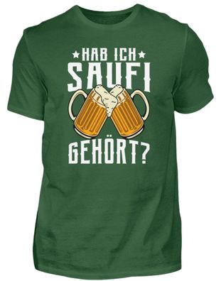 Hab ich saufi gehört? - Herren Shirt