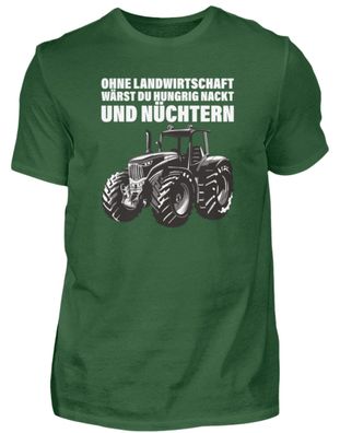 Ohne Landwirtschaft wärst du.... - Herren Shirt