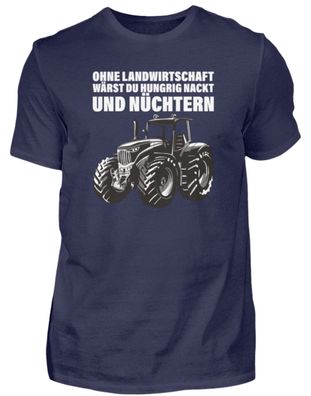 Ohne Landwirtschaft wärst du.... - Herren Premiumshirt