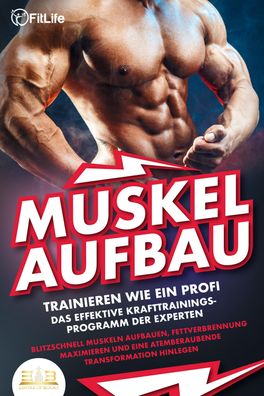 Muskelaufbau - Trainieren wie ein Profi: Das effektive Krafttrainingsprogra