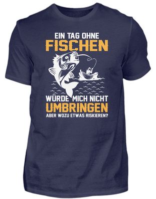 EIN TAG OHNE Fischen WÜRDE MICH NICHT - Herren Premiumshirt