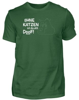 OHNE KATZEN ist ALLES DOOF! - Herren Shirt