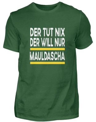 Der tut nix der will nur Mauldascha - Herren Shirt