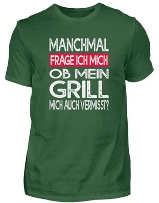 Manchmal Frage ich mich ob mein grill - Herren Shirt