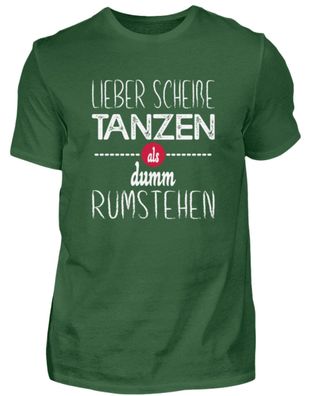 Lieber scheiße Tanzen als dumm rumstehen - Herren Shirt