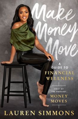 Make Money Move: A Guide to Financial Wellness, Lauren Simmons