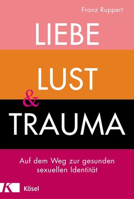 Liebe, Lust und Trauma, Franz Ruppert