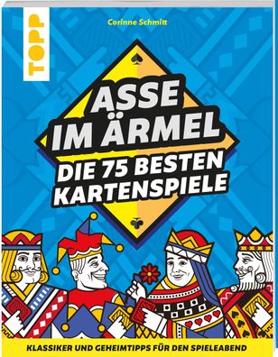 Asse im ?rmel - Die 75 besten Kartenspiele, Corinne Schmitt