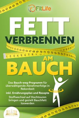 FETT Verbrennen AM BAUCH: Das Bauch-weg-Programm f?r ?berw?ltigende Abnehme