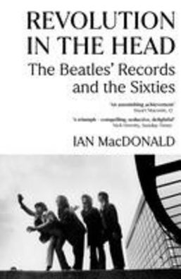 Revolution in the Head: The Beatles Records and the Sixties, Ian MacDonald