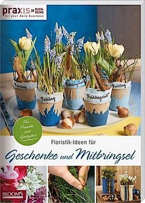 Floristik-Ideen f?r Geschenke und Mitbringsel: F?r Freunde und Gastgeber (P