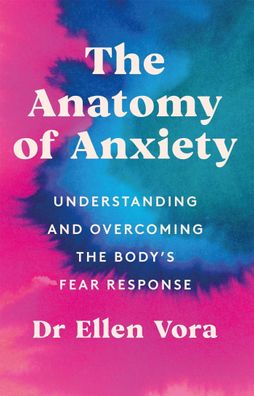 The Anatomy of Anxiety: Understanding and Overcoming the Body's Fear Respon