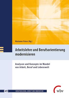 Arbeitslehre und Berufsorientierung modernisieren: Analyse und Konzepte im