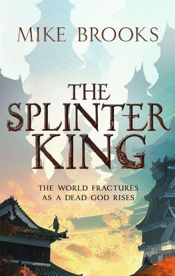 The Splinter King: The God-King Chronicles, Book 2, Mike Brooks