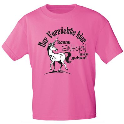 Kinder T-Shirt mit Print - Nur Verrückte hier, komm Einhorn wir gehen - 12270 fuchsi