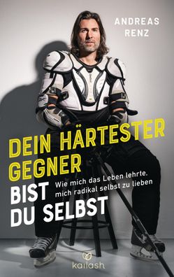 Dein h?rtester Gegner bist du selbst, Andreas Renz