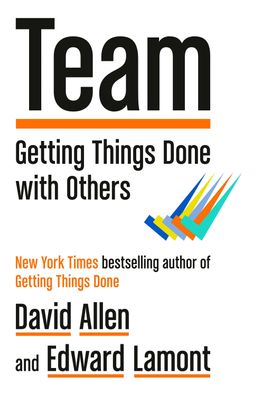 Team: Getting Things Done with Others, David Allen