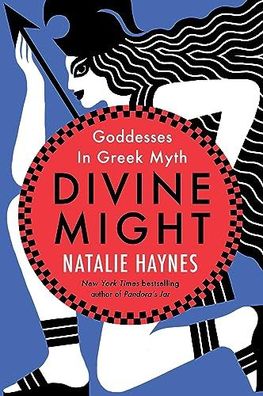 Divine Might: Goddesses in Greek Myth, Natalie Haynes