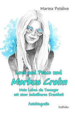 Love and Peace und Morbus Crohn - Mein Leben als Teenager mit einer unheilb