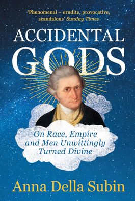 Accidental Gods: On Race, Empire and Men Unwittingly Turned Divine, Anna De