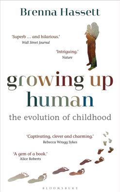 Growing Up Human: The Evolution of Childhood (Bloomsbury Sigma), Brenna Has