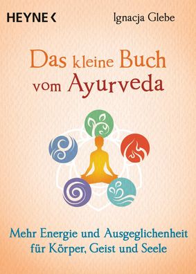 Das kleine Buch vom Ayurveda: Mehr Energie und Ausgeglichenheit f?r K?rper,