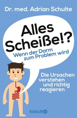 Alles Schei?e!? Wenn der Darm zum Problem wird, Adrian Schulte