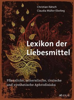 Lexikon der Liebesmittel - Pflanzliche, mineralische, tierische und synthetische