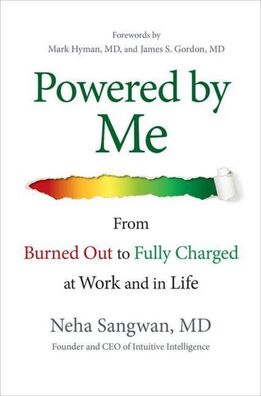 Powered by Me: From Burned Out to Fully Charged at Work and in Life, Neha S