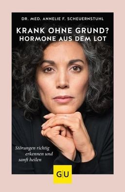 Krank ohne Grund? Hormone aus dem Lot, Annelie F. Scheuernstuhl